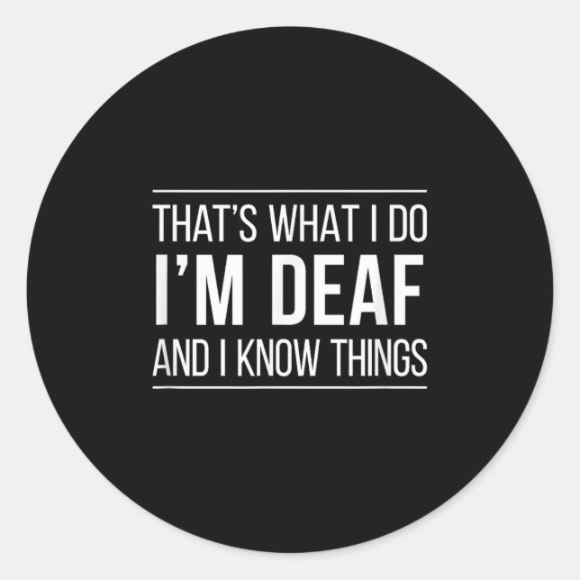 Pegatina Redonda That's What I Do - I'm Deaf And I Know Things -  (Anverso)