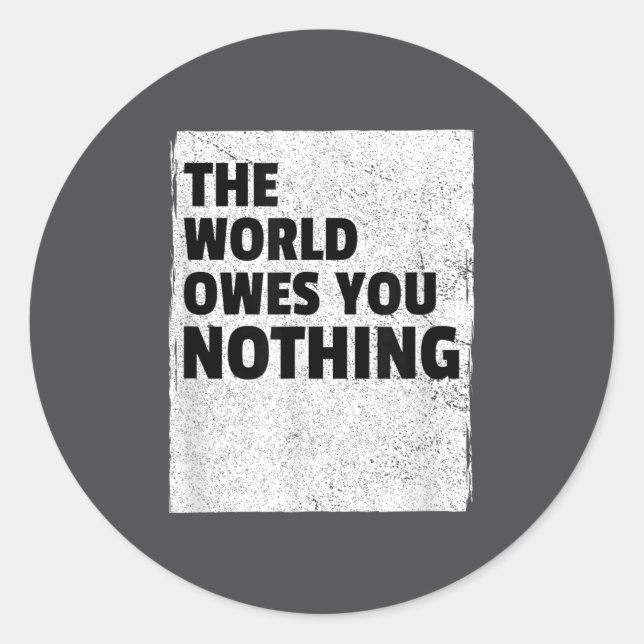 Pegatina Redonda The World Owes You Nothing Inspriational Motivatio (Anverso)