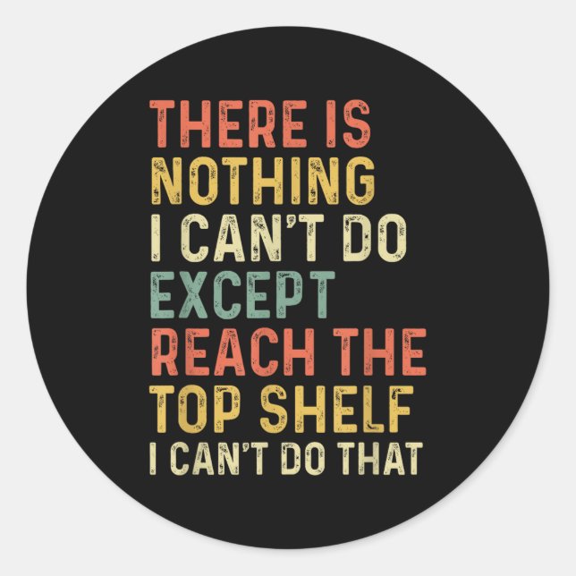 Pegatina Redonda There Is Nothing I Can't Do Except Reach The Top S (Anverso)