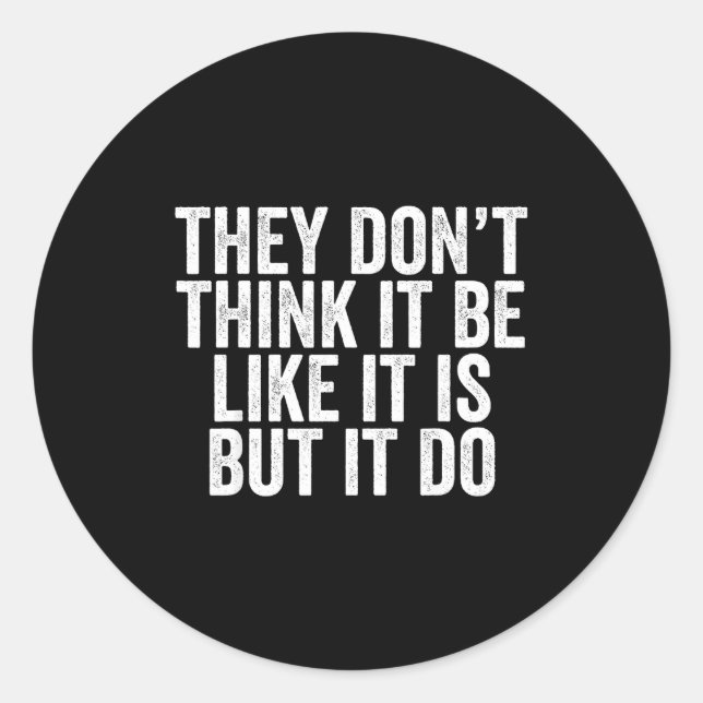 Pegatina Redonda They Don't Think It Be Like It Is But It Do  (Anverso)