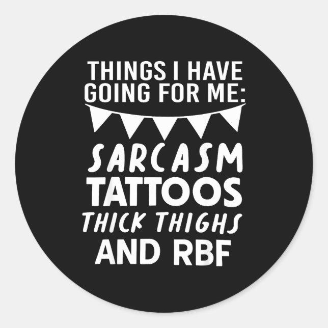 Pegatina Redonda Things I Have Going For Me Sarcasm Tattoos Thick T (Anverso)