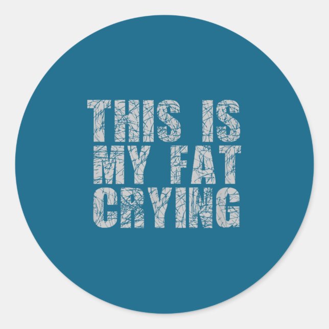 Pegatina Redonda This Is My Fat Crying - Funny Sarcastic Motivation (Anverso)
