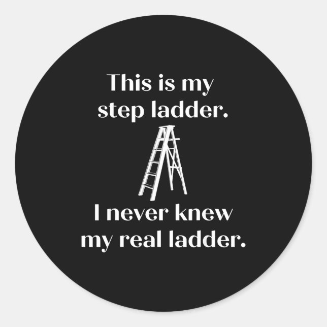 Pegatina Redonda This Is My Step Ladder I Never Knew My Real Ladder (Anverso)