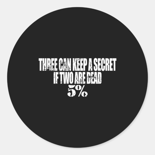 Pegatina Redonda Three Can Keep A Secret If Two Are Dead 50% Funny  (Anverso)