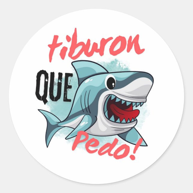 PEGATINA REDONDA TIBURON DIGA QUE PEDO, TIBURÓN, QUÉ SIGUE. (Anverso)
