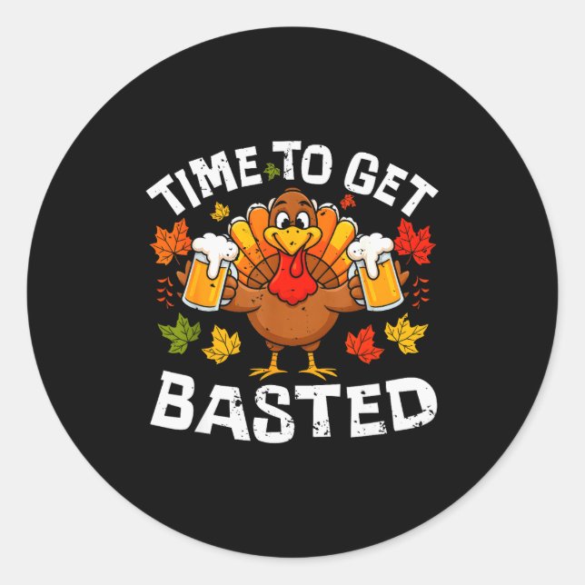 Pegatina Redonda Time To Get Basted Funny Beer Thanksgiving Turkey  (Anverso)