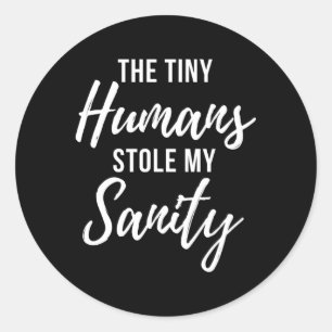 Pegatina Redonda Tiny Hus Stole My Sanity Crazy Mom Cita