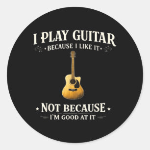 Pegatina Redonda Tocar la guitarra porque me gusta, no porque sea b