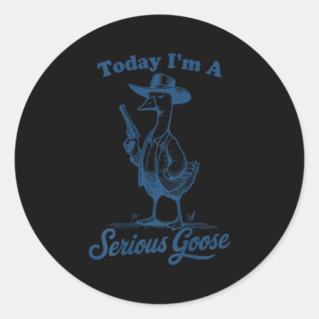 Pegatina Redonda Today I'm A Serious Goose Funny Cowboy Goose  (Anverso)
