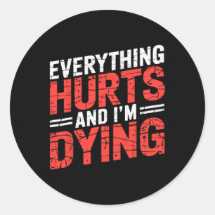 Pegatina Redonda Todo Duele Y Estoy Moriendo Gimnasio Gracioso Tee 