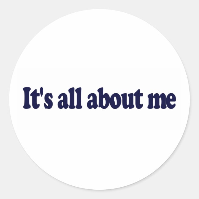 Pegatina Redonda Todo Es Sobre Mí (Anverso)