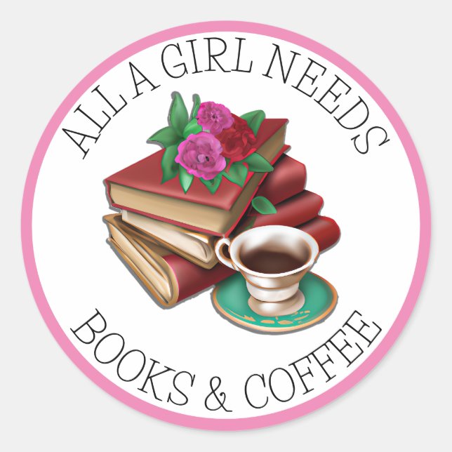Pegatina Redonda Todo lo que necesita un Chica | Libros y café (Anverso)