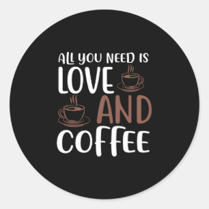 Pegatina Redonda Todo Lo Que Necesitas Es Amor Y Café