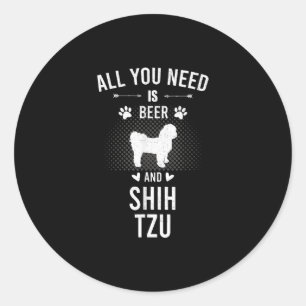Pegatina Redonda Todo Lo Que Necesitas Es Cerveza Y Tzu Tzu Lover