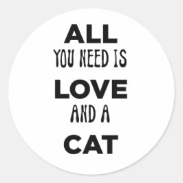 Pegatina Redonda Todo lo que necesitas es tu amor y gato