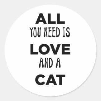 Pegatina Redonda Todo lo que necesitas es tu amor y gato