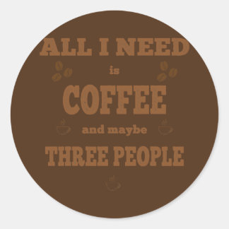 Pegatina Redonda Todo lo que necesito es café divertido café