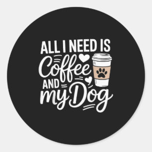 Pegatina Redonda Todo Lo Que Necesito Es Café Y Mi Perro Es Un Perr