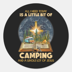 Pegatina Redonda Todo lo que necesito hoy es un poco de acampada y