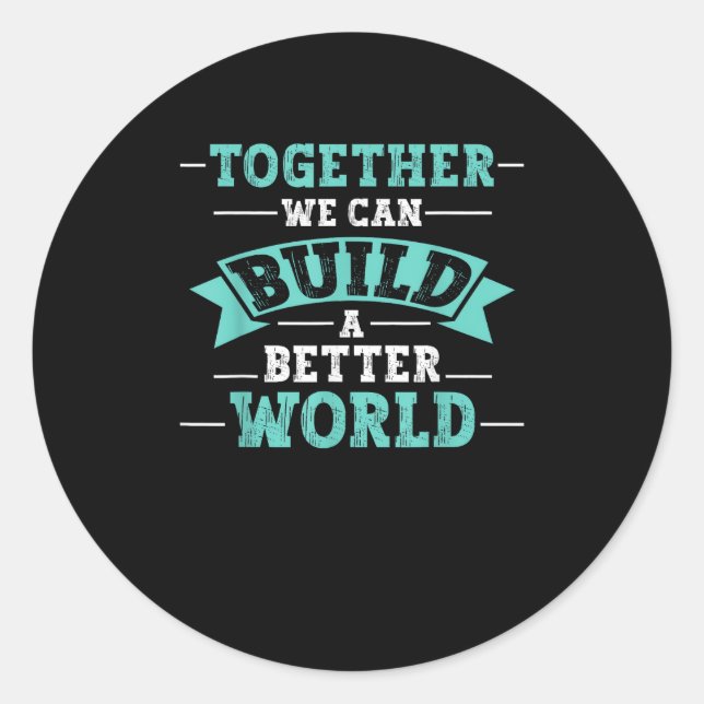 Pegatina Redonda Together We Can Build A Better World Unity Message (Anverso)