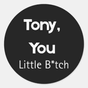 Pegatina Redonda Tony eres un pequeño B divertido cita humor sarcás