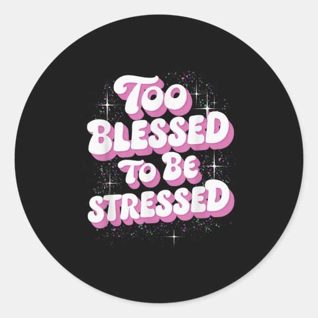 Pegatina Redonda Too Blessed To Be Stressed  (Anverso)