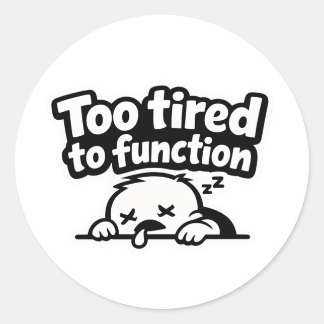 Pegatina Redonda Too tired to function relatable quote sticker (Anverso)