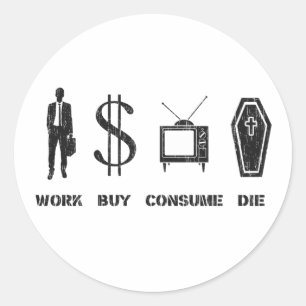 Pegatina Redonda Trabajar, comprar, consumir, morir - El círculo de