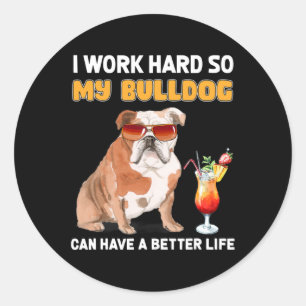 Pegatina Redonda Trabajar Duro Para Que Mi Bulldog Pueda Tener Una