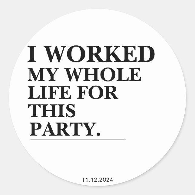 Pegatina Redonda Trabajé Toda Mi Vida Por Este Fiesta (Anverso)