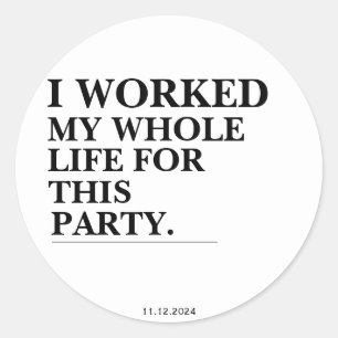 Pegatina Redonda Trabajé Toda Mi Vida Por Este Fiesta