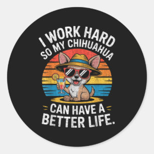 Pegatina Redonda Trabajo Duro Para Que Mi Perro Chihuahua Pueda Ten