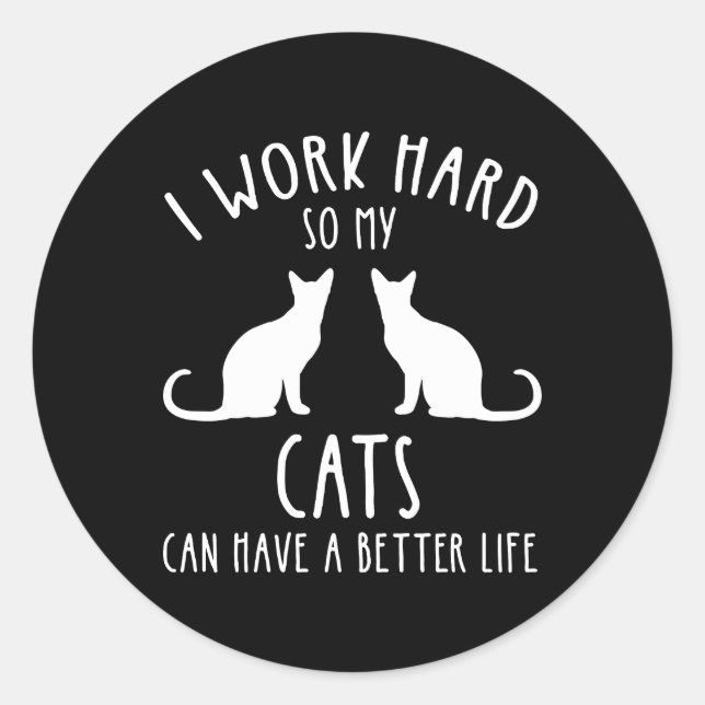 Pegatina Redonda Trabajo Mucho Para Que Mis Gatos Puedan Tener Una  (Anverso)