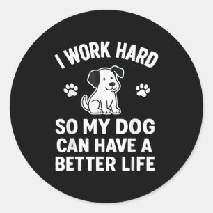 Pegatina Redonda Trabajo Mucho Para Que Mis Perros Puedan Tener Un 