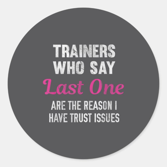 Pegatina Redonda Trainers Who Say Last One Are The Reason I Have Tr (Anverso)