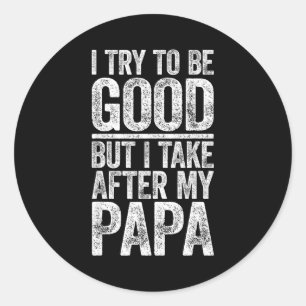 Pegatina Redonda Trato De Ser Bueno Pero Me Parezco A Mi Papa Camis