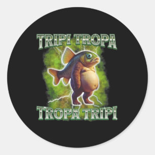 Pegatina Redonda Tripi Tropa Tropa Tropa Tripi Funny del bodrio del