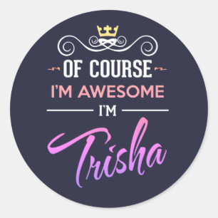 Pegatina Redonda Trisha Por supuesto que soy un nombre increíble