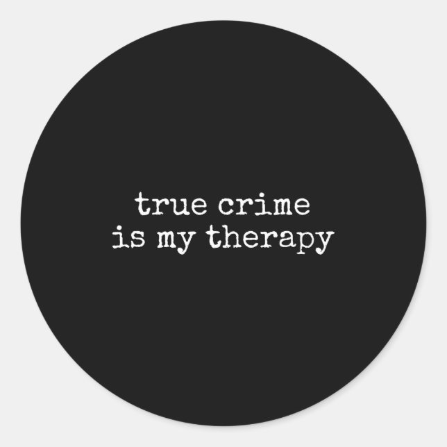 Pegatina Redonda True Crime Is My Therapy Funny True-crime Lover  (Anverso)