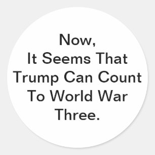 Pegatina Redonda Trump Cuenta Hasta La Tercera Guerra Mundial Hanka