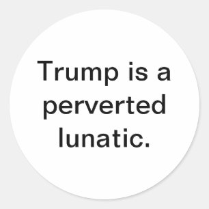 Pegatina Redonda Trump es un lunático pervertido Hankamer Artjunkha