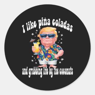 Pegatina Redonda Trump I Love Pina Coladas Funny Beach Fiesta