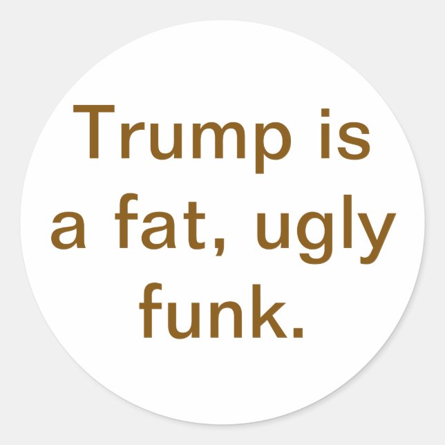 Pegatina Redonda Trump is a fat ugly funk Hankamer Artjunkhaus Yuck (Anverso)