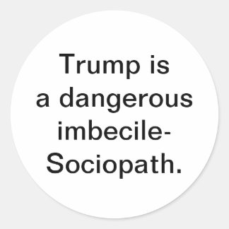 Pegatina Redonda Trump is imbecile-Sociopath Hankamer Artjunkhaus