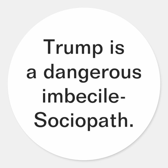 Pegatina Redonda Trump is imbecile-Sociopath Hankamer Artjunkhaus (Anverso)