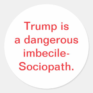 Pegatina Redonda Trump is imbecile-Sociopath Hankamer Artjunkhaus