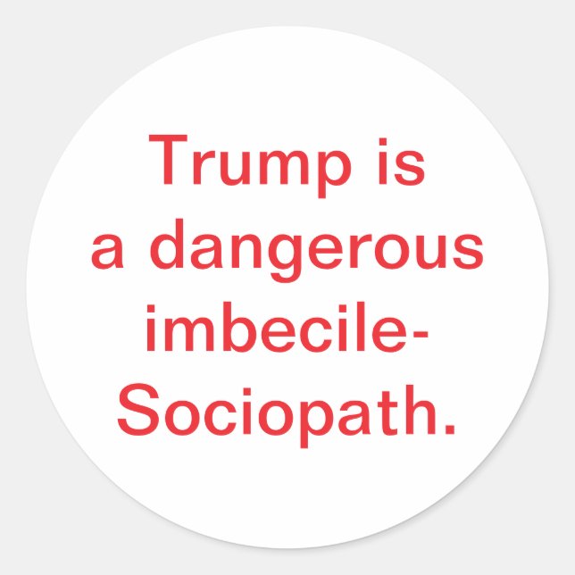 Pegatina Redonda Trump is imbecile-Sociopath Hankamer Artjunkhaus (Anverso)
