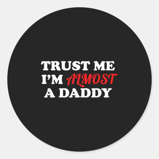 Pegatina Redonda Trust Me I'm Almost A Daddy Funny Father's Day Mem (Anverso)