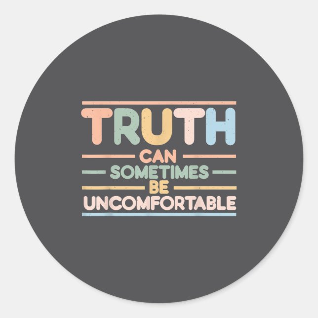 Pegatina Redonda Truth Can Sometimes Be Uncomfortable, Motivational (Anverso)