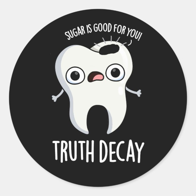 Pegatina Redonda Truth Decay Funny Tooth Pun Dark BG (Anverso)